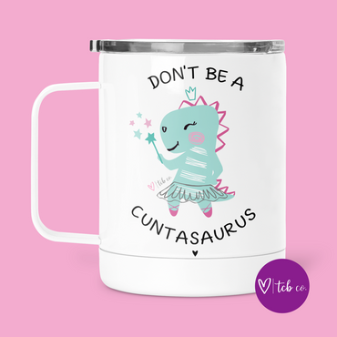 Don't Be A Cuntasaurus Mug With Lid