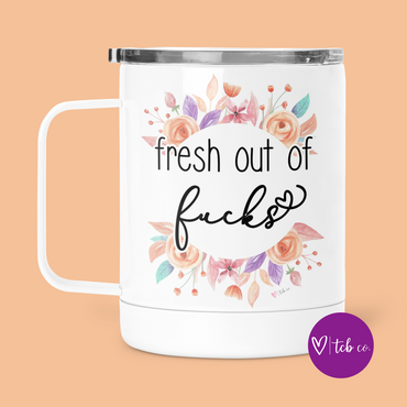 Fresh Out Of Fucks Mug With Lid