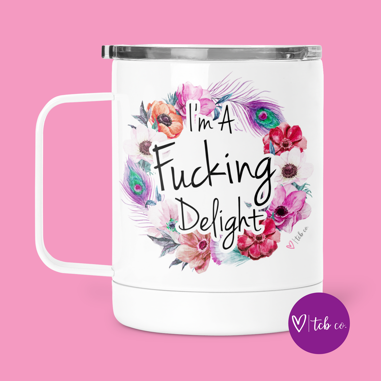 I'm A Fucking Delight Mug With Lid