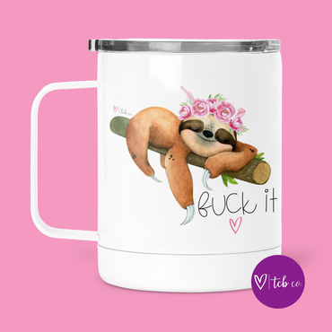 Fuck It Sloth Mug With Lid