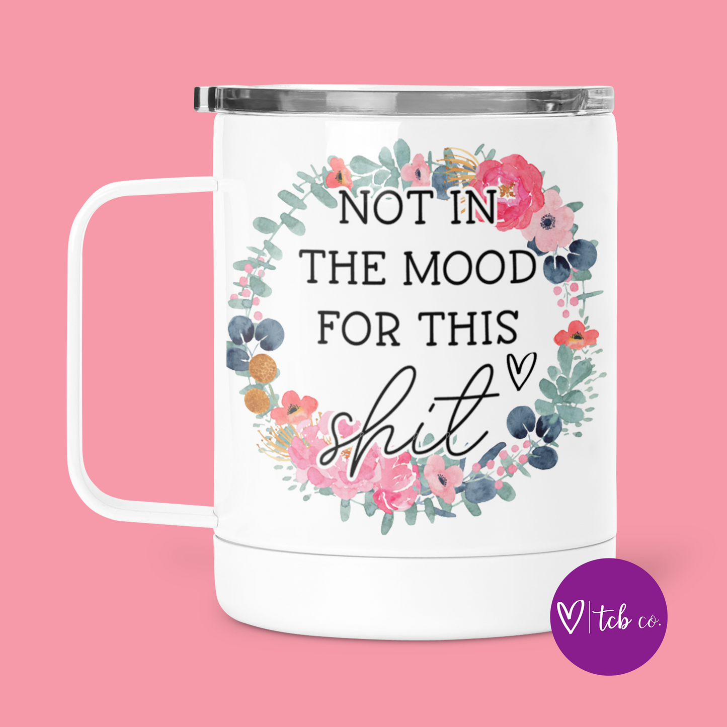 Not In The Mood For This Shit Mug With Lid