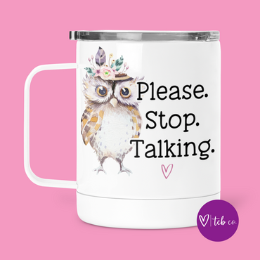 Please Stop Talking Mug With Lid