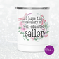 I Have The Vocabulary of A Well-Educated Sailor Mug With Lid