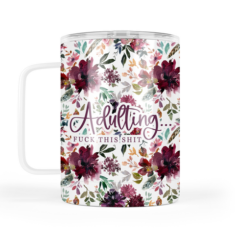 Adulting, Fuck This Shit Mug With Lid