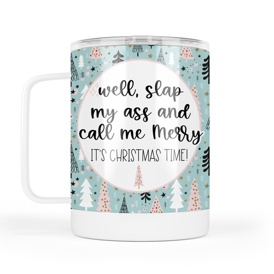 Well Slap My Ass and Call Me Merry It's Christmas Time Mug With Lid
