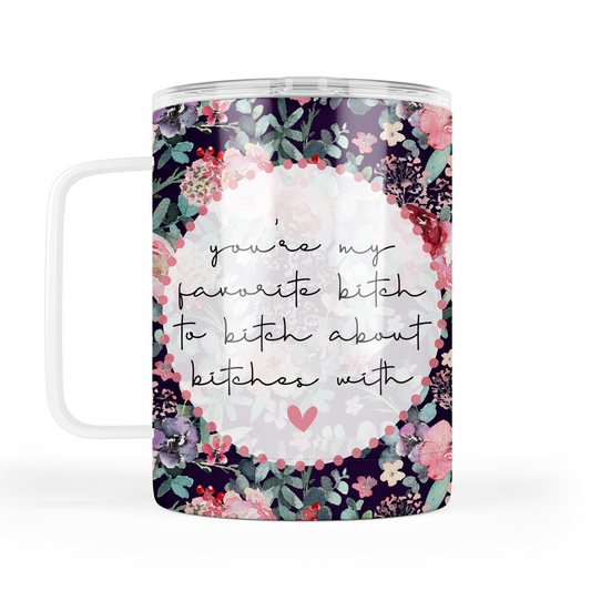 You're My Favorite Bitch Mug With Lid
