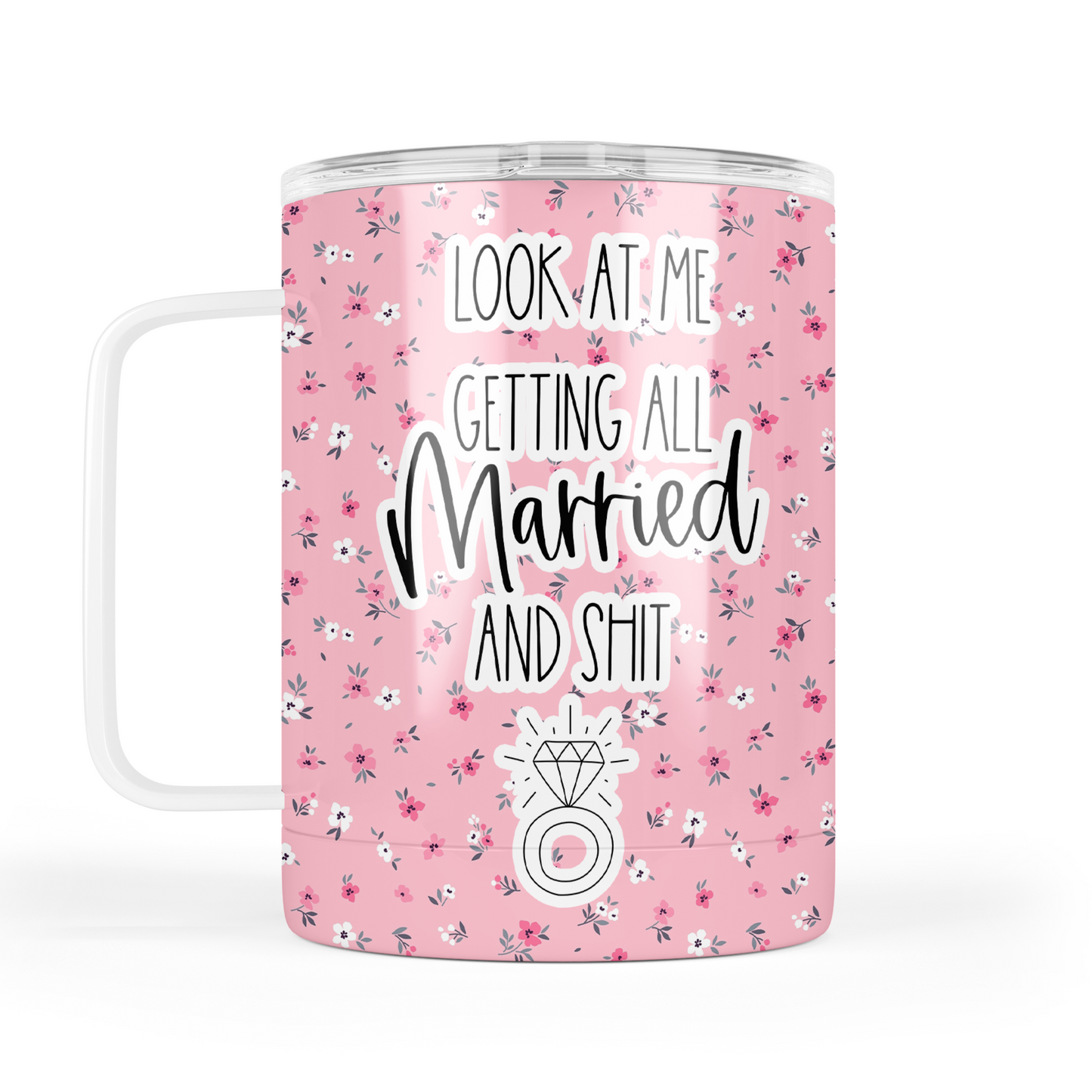 Look At Me Getting All Married and Shit Mug With Lid