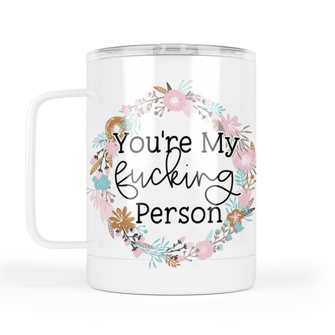 You're My Fucking Person Mug With Lid
