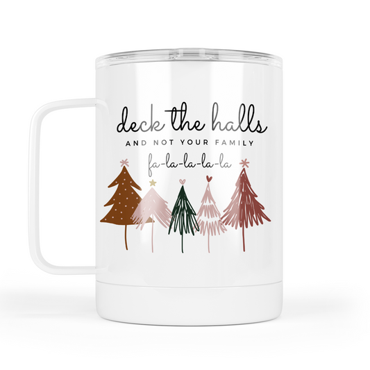 Deck The Halls And Not Your Family Mug With Lid