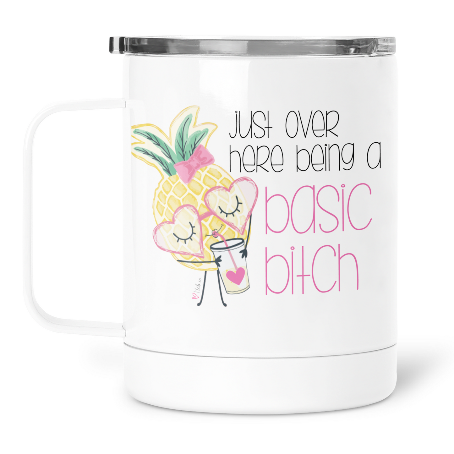 Just Over Here Being A Basic Bitch Mug With Lid