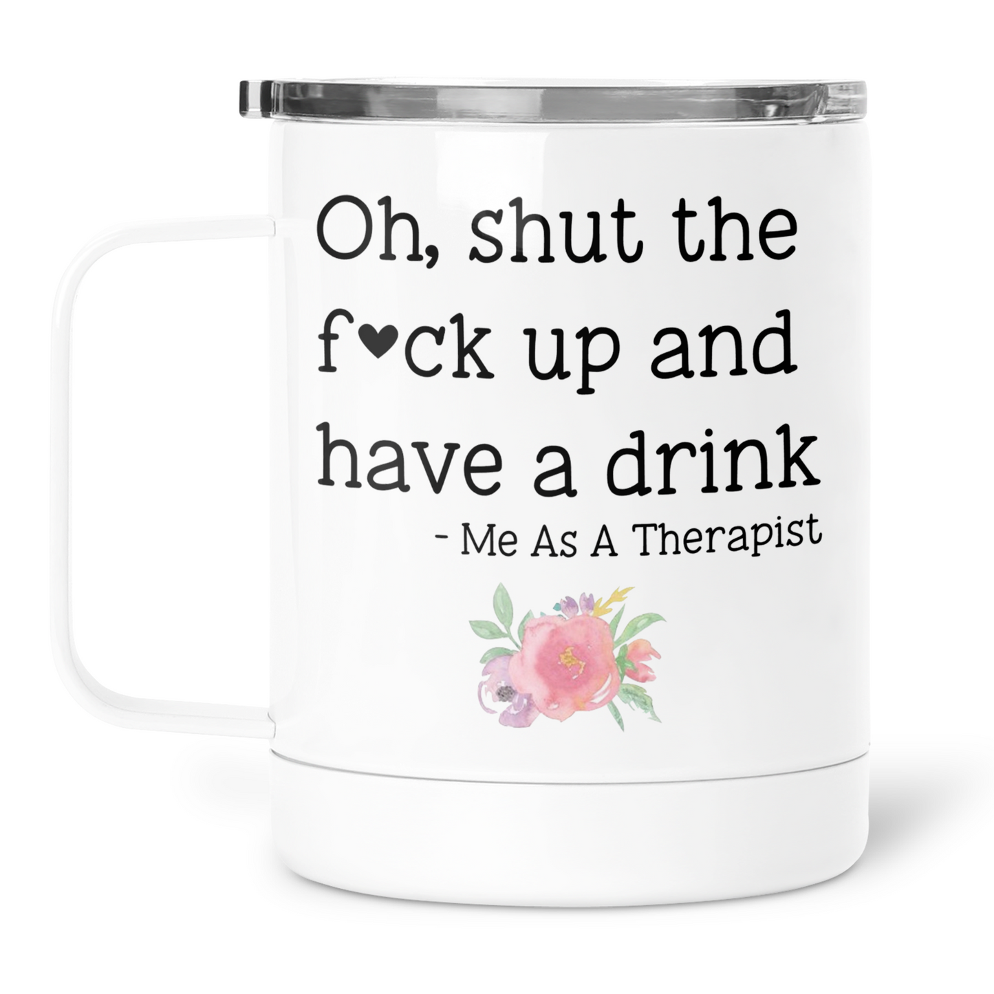Oh, Shut The Fuck Up and Have A Drink Mug With Lid