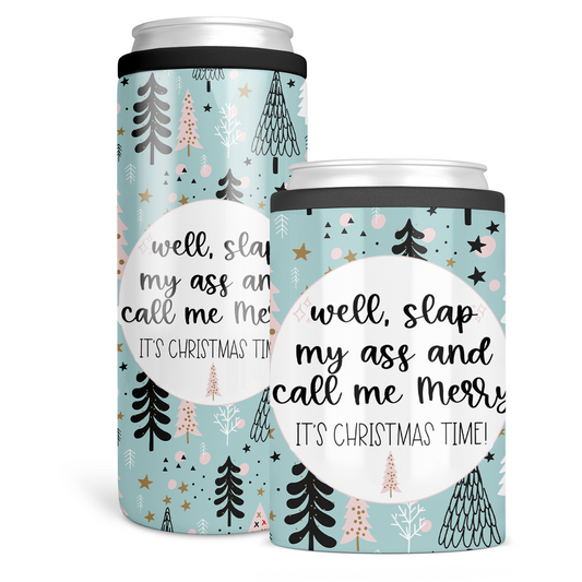 Well Slap My Ass and Call Me Merry It's Christmas Time Can Cooler