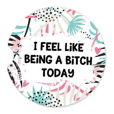 I Feel Like Being A Bitch Today Car Coaster Set (Set of 2)