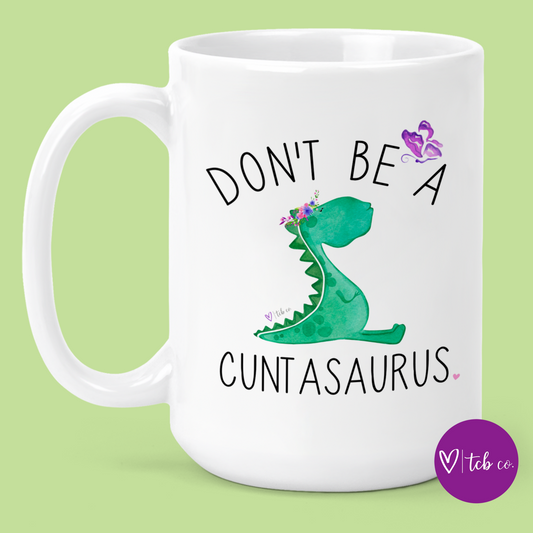 Don't Be A Cuntasaurus 15 Oz Ceramic Mug