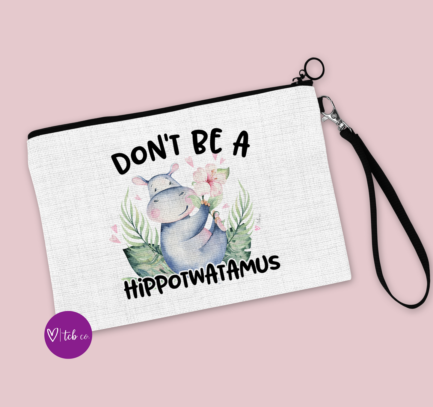 Don't Be A Hippotwatamus Cosmetic Bag