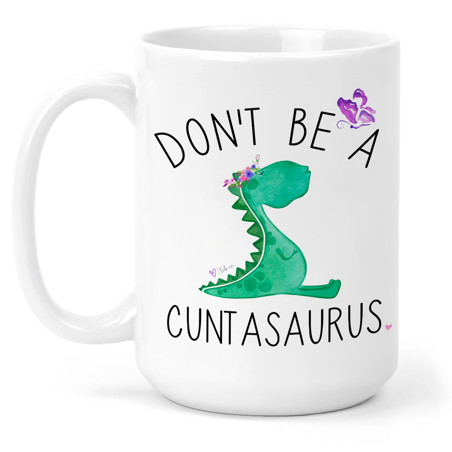 Don't Be A Cuntasaurus 15 Oz Ceramic Mug