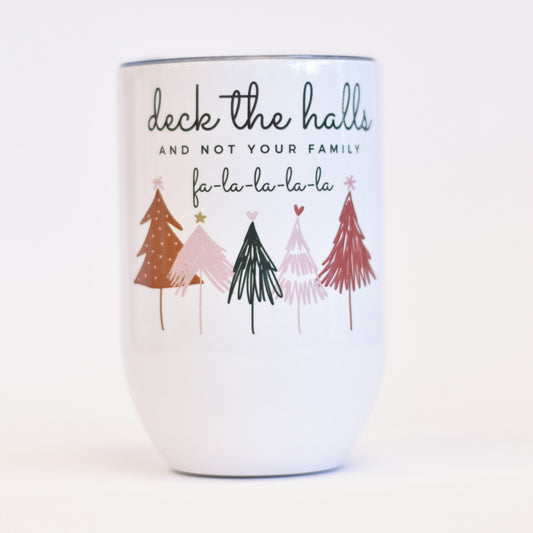 Deck The Halls And Not Your Family 12 Oz Wine Tumbler