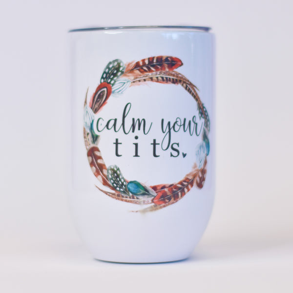 Calm Your Tits 12 Oz Wine Tumbler