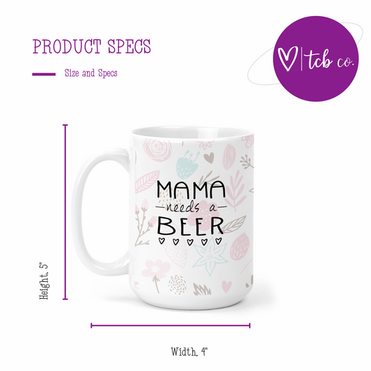 Mama Needs A Beer 15 Oz Ceramic Mug