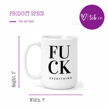 Fuck Everything 15 Oz Ceramic Mug