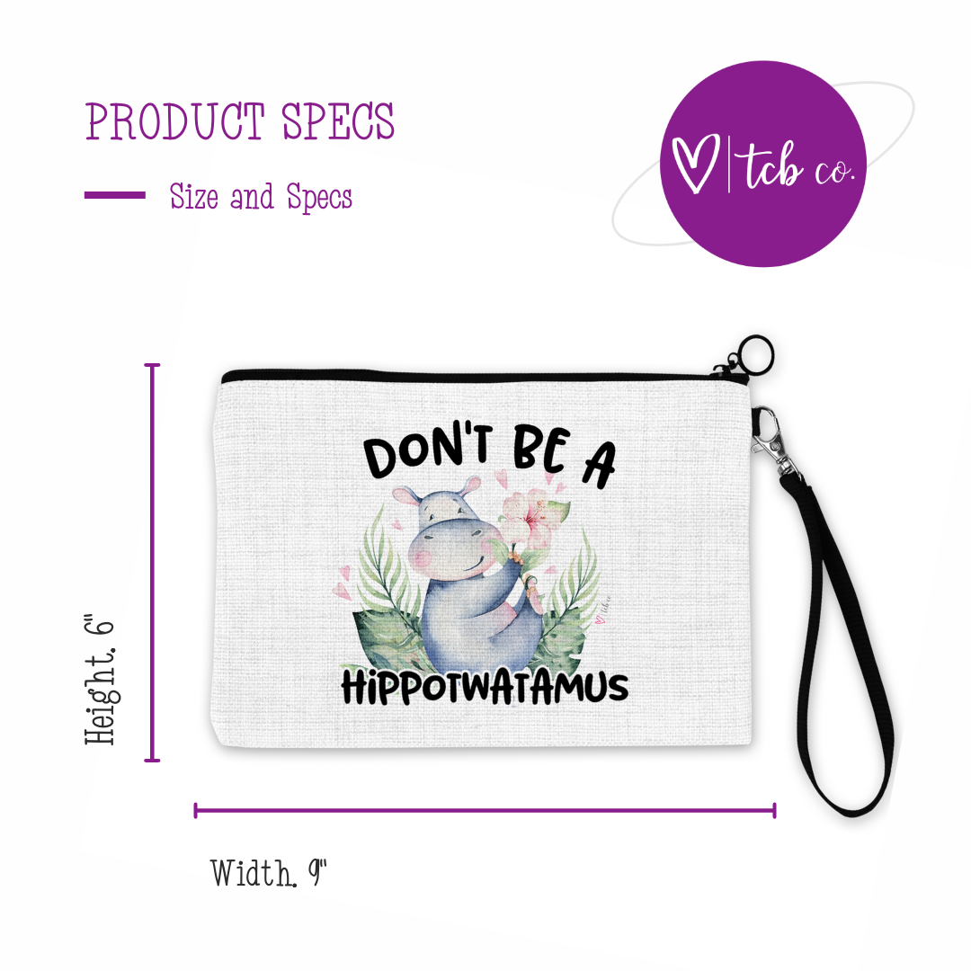 Don't Be A Hippotwatamus Cosmetic Bag