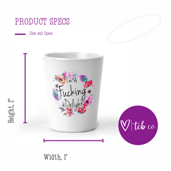 I'm A Fucking Delight Shot Glass