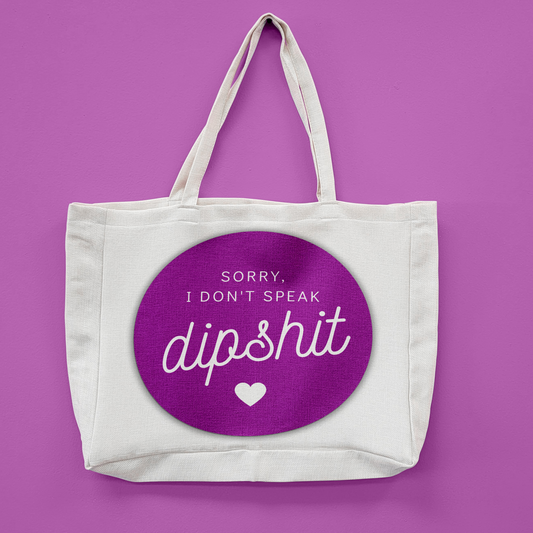 Don't Speak Dipshit Oversized Tote Bag