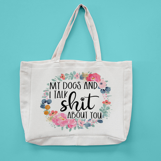 My Dogs And I Talk Shit About You Oversized Tote Bag