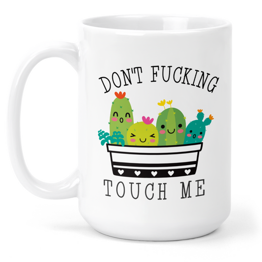 Don't Fucking Touch Me 15 Oz Ceramic Mug