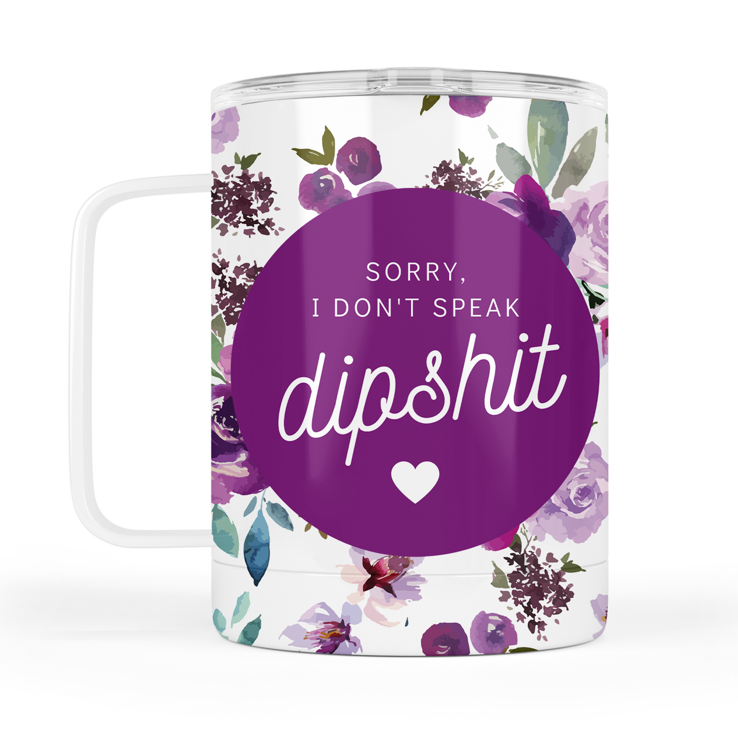 Don't Speak Dipshit Mug With Lid