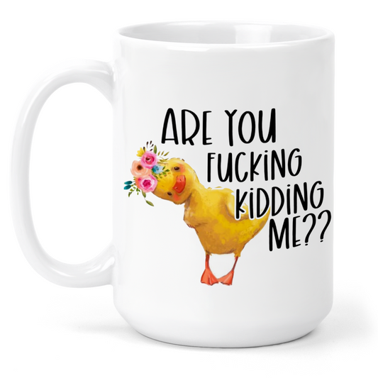 Are You Fucking Kidding Me 15 Oz Ceramic Mug