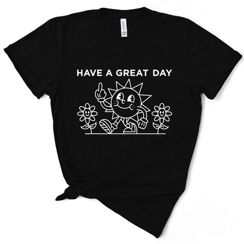 Have A Great Day TShirt