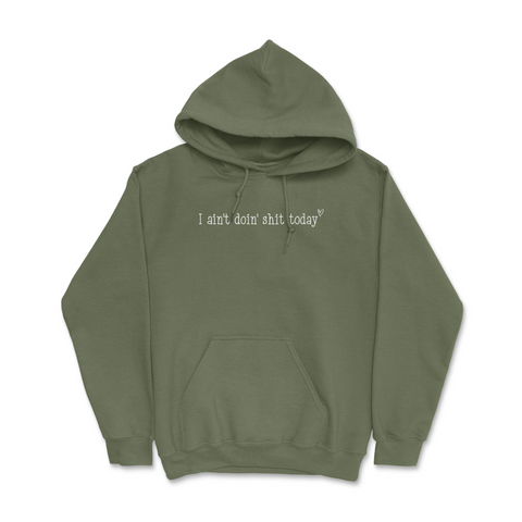 I Ain't Doin Shit Today Hoodie