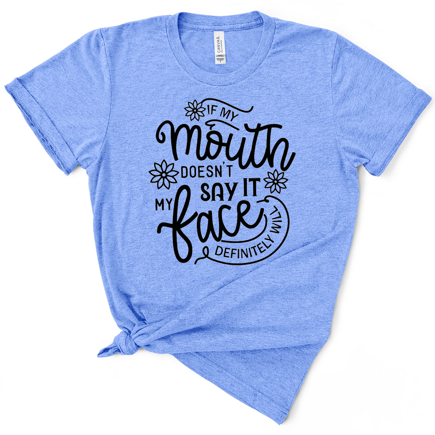 If My Mouth Doesn't Say It My Face Definitely Will TShirt