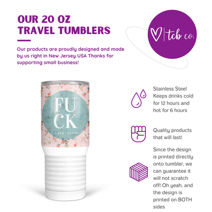 Fuck Everything 20 Oz Travel Tumbler