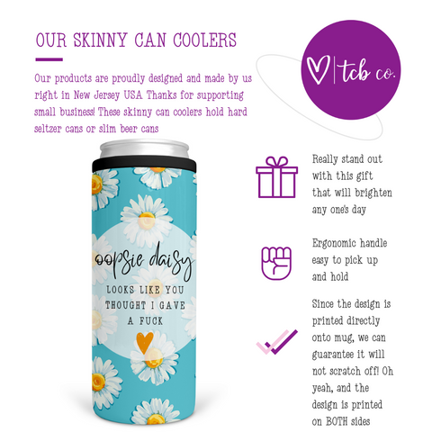 Oopsie Daisy It Looks Like You Thought I Gave A Fuck Can Cooler