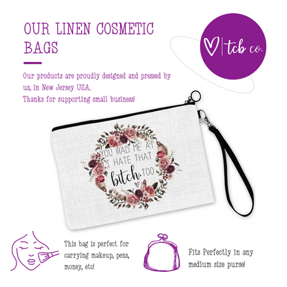 You Had Me At I Hate That Bitch Too Cosmetic Bag