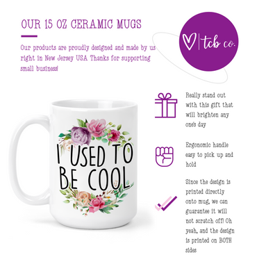 I Used To Be Cool 15 Oz Ceramic Mug