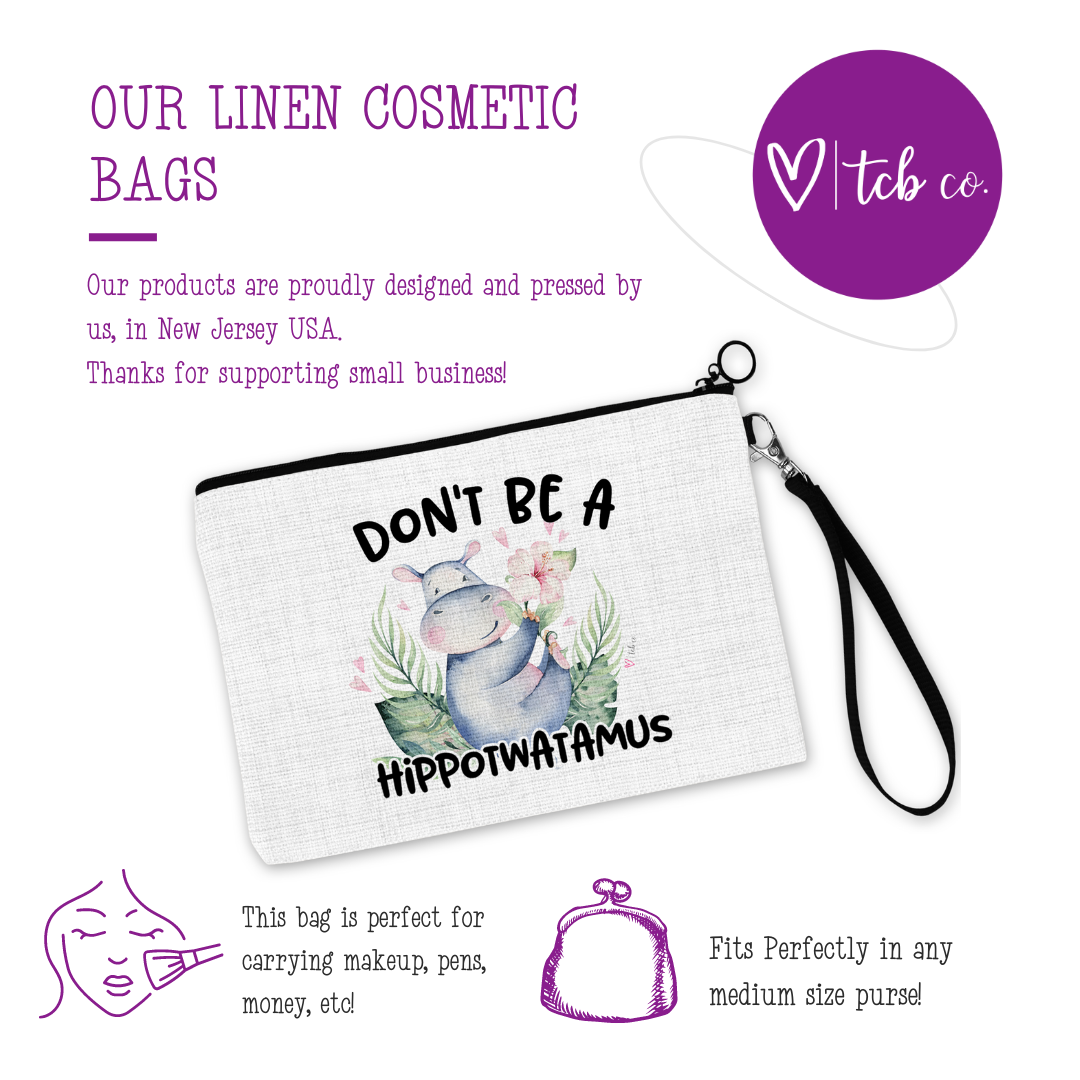 Don't Be A Hippotwatamus Cosmetic Bag