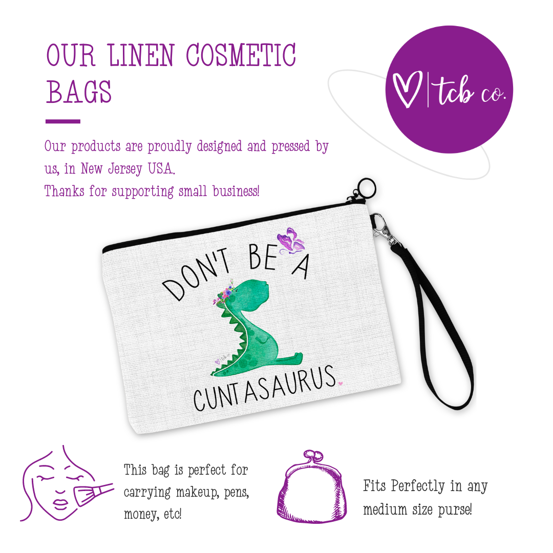 Don't Be A Cuntasaurus Cosmetic Bag