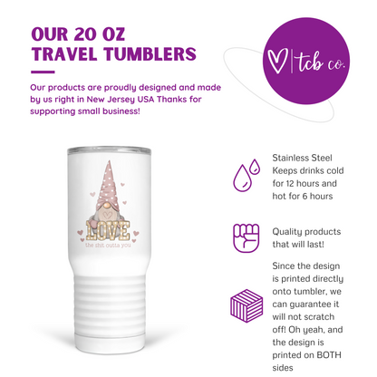 Love The Shit Outta You 20 Oz Travel Tumbler