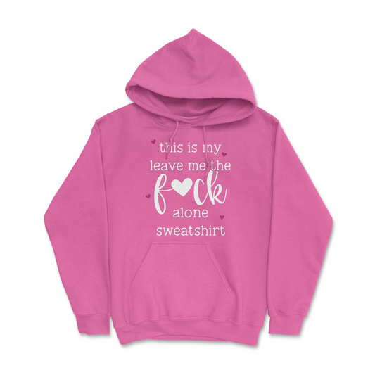 Leave Me The Fuck Alone Hoodie