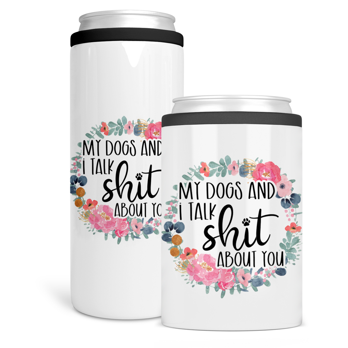 My Dogs And I Talk Shit About You Can Cooler