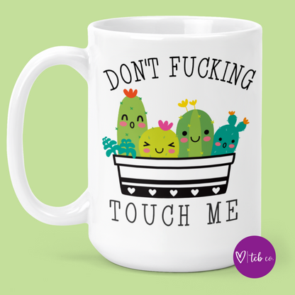 Don't Fucking Touch Me 15 Oz Ceramic Mug