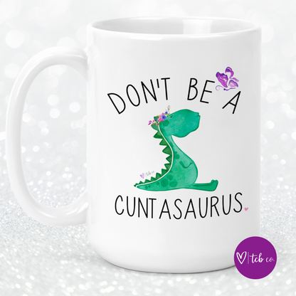 Don't Be A Cuntasaurus 15 Oz Ceramic Mug