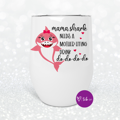 Mama Shark Needs A Drink Wine Tumbler