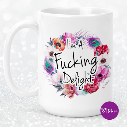 I'm A Fucking Delight 15 Oz Ceramic Mug