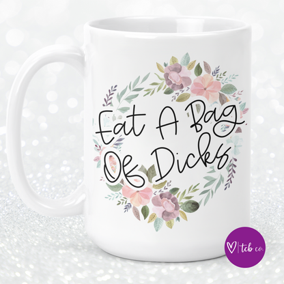 Eat A Bag Of Dicks 15 Oz Ceramic Mug