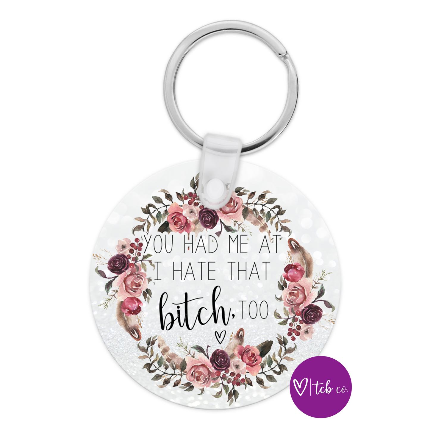 You Had Me At I Hate That Bitch Too Acrylic Keychain