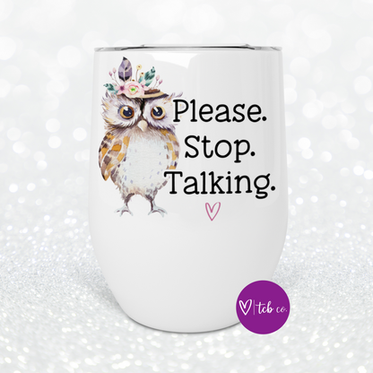 Please Stop Talking Wine Tumbler